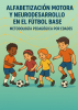 Cubierta para Alfabetización motora y neurodesarrollo en el fútbol base: metodología pedagógica por edades 
