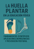 Cubierta para La huella plantar en la educación física: fundamentos científicos, aplicaciones biomecánicas y prevención postural 